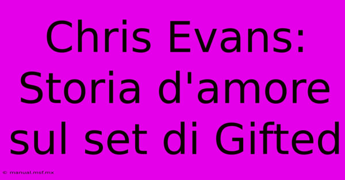 Chris Evans: Storia D'amore Sul Set Di Gifted