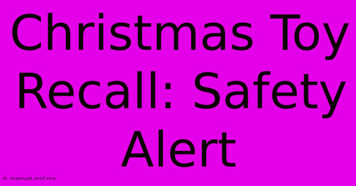 Christmas Toy Recall: Safety Alert