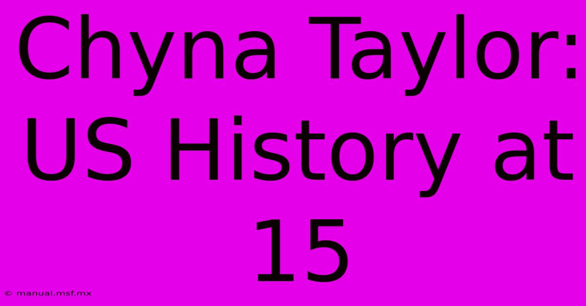 Chyna Taylor: US History At 15