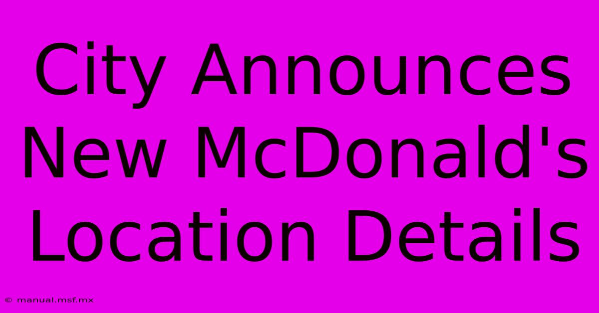 City Announces New McDonald's Location Details