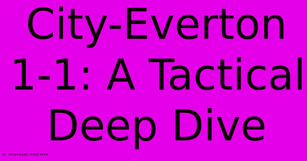 City-Everton 1-1: A Tactical Deep Dive