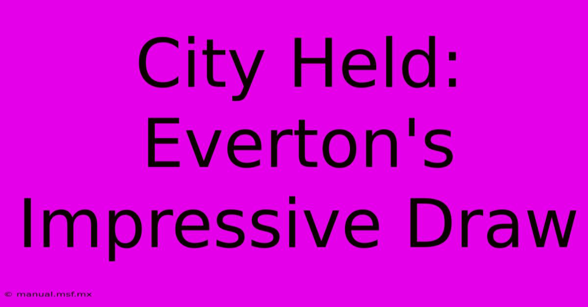 City Held: Everton's Impressive Draw