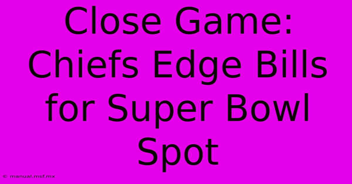 Close Game: Chiefs Edge Bills For Super Bowl Spot