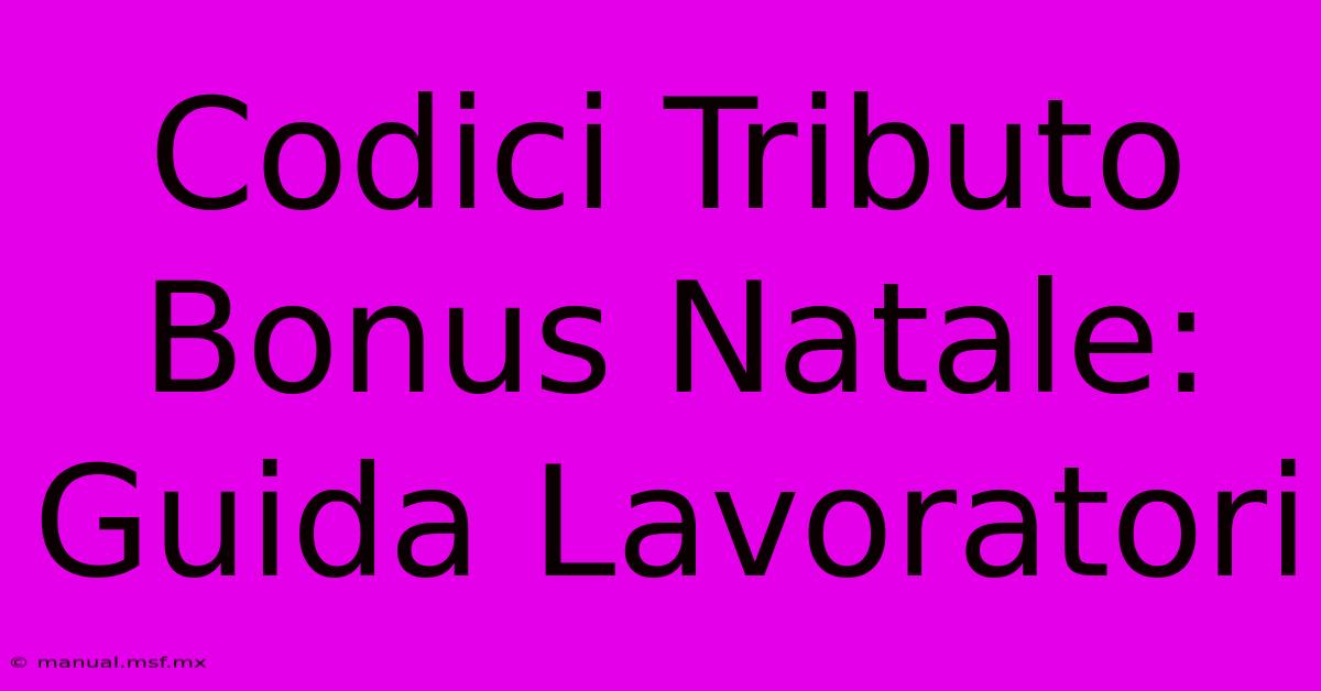 Codici Tributo Bonus Natale: Guida Lavoratori