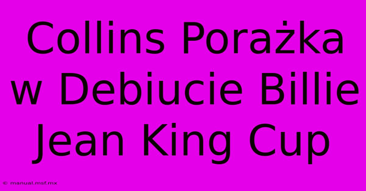 Collins Porażka W Debiucie Billie Jean King Cup