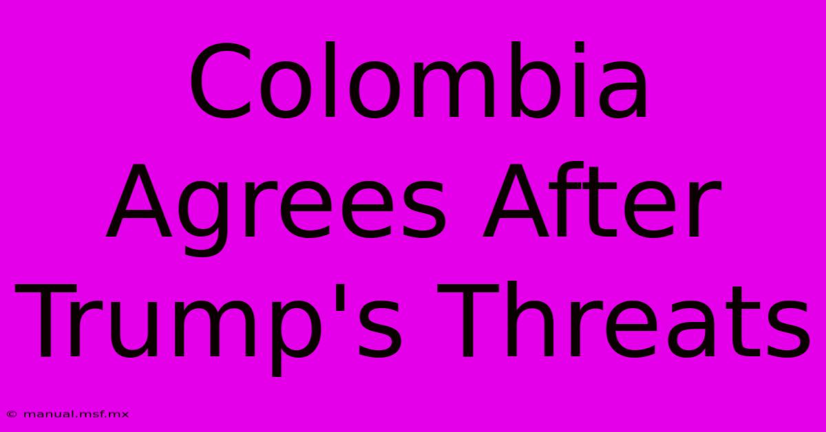 Colombia Agrees After Trump's Threats