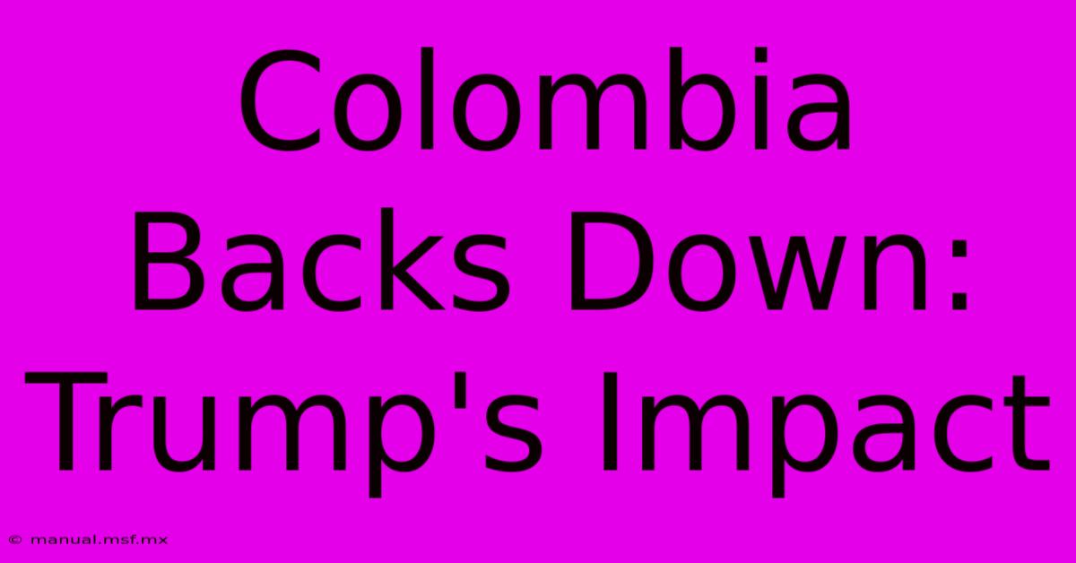 Colombia Backs Down: Trump's Impact