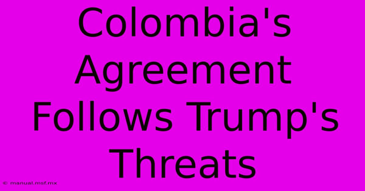 Colombia's Agreement Follows Trump's Threats