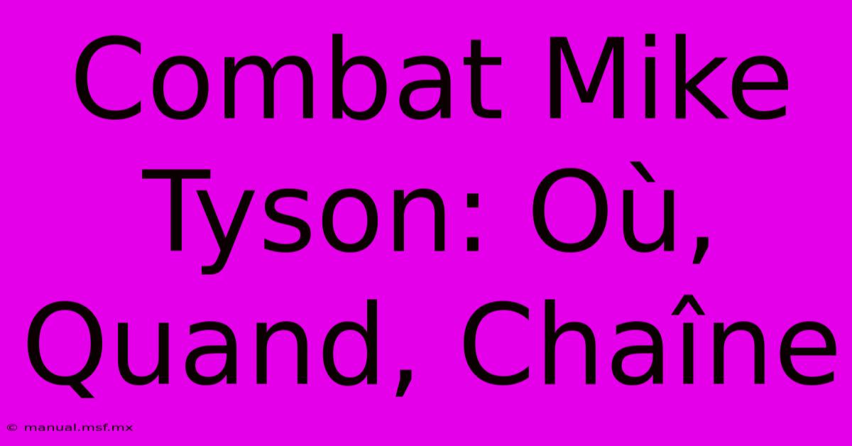 Combat Mike Tyson: Où, Quand, Chaîne