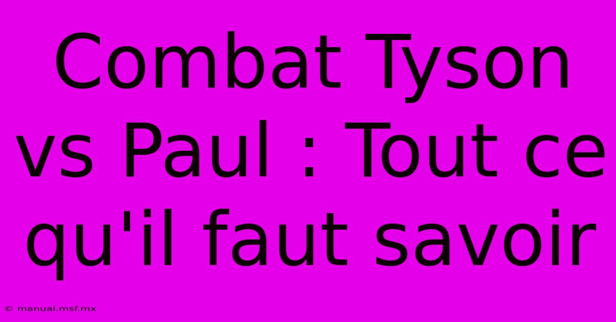 Combat Tyson Vs Paul : Tout Ce Qu'il Faut Savoir