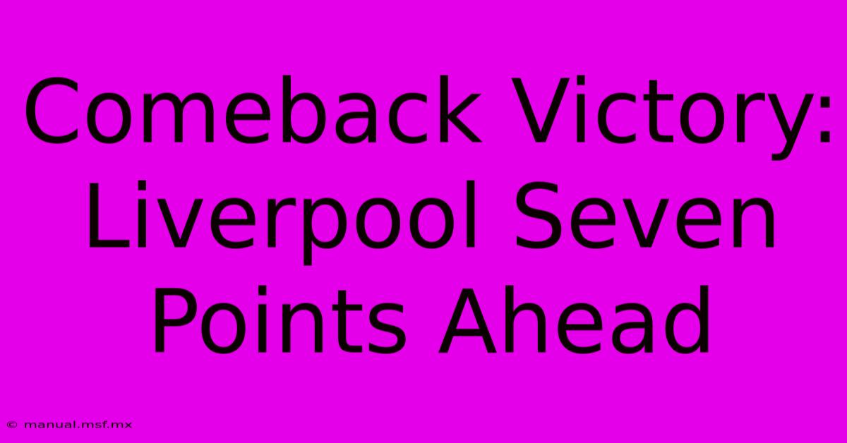 Comeback Victory: Liverpool Seven Points Ahead