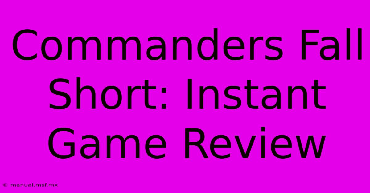 Commanders Fall Short: Instant Game Review