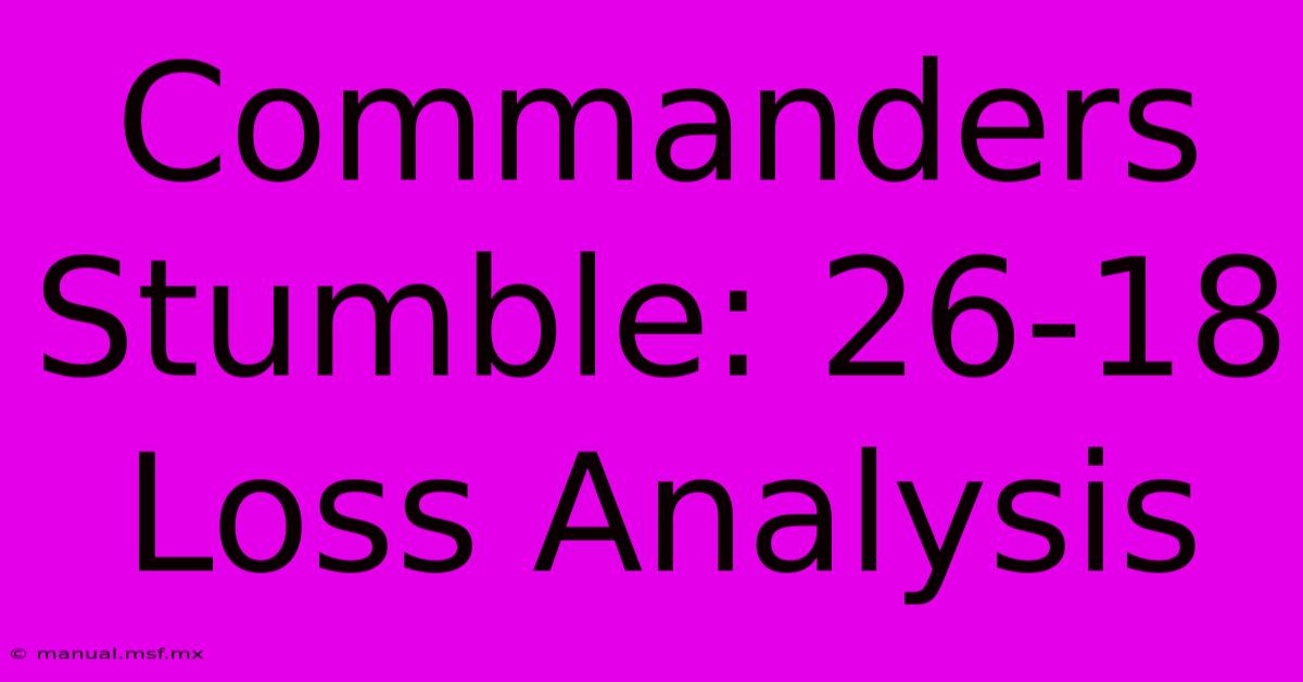 Commanders Stumble: 26-18 Loss Analysis