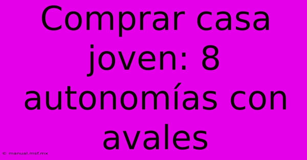 Comprar Casa Joven: 8 Autonomías Con Avales