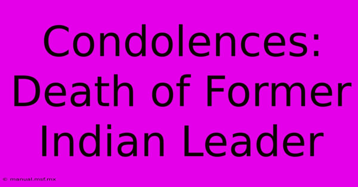 Condolences: Death Of Former Indian Leader