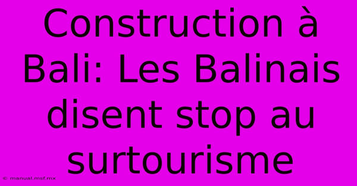 Construction À Bali: Les Balinais Disent Stop Au Surtourisme