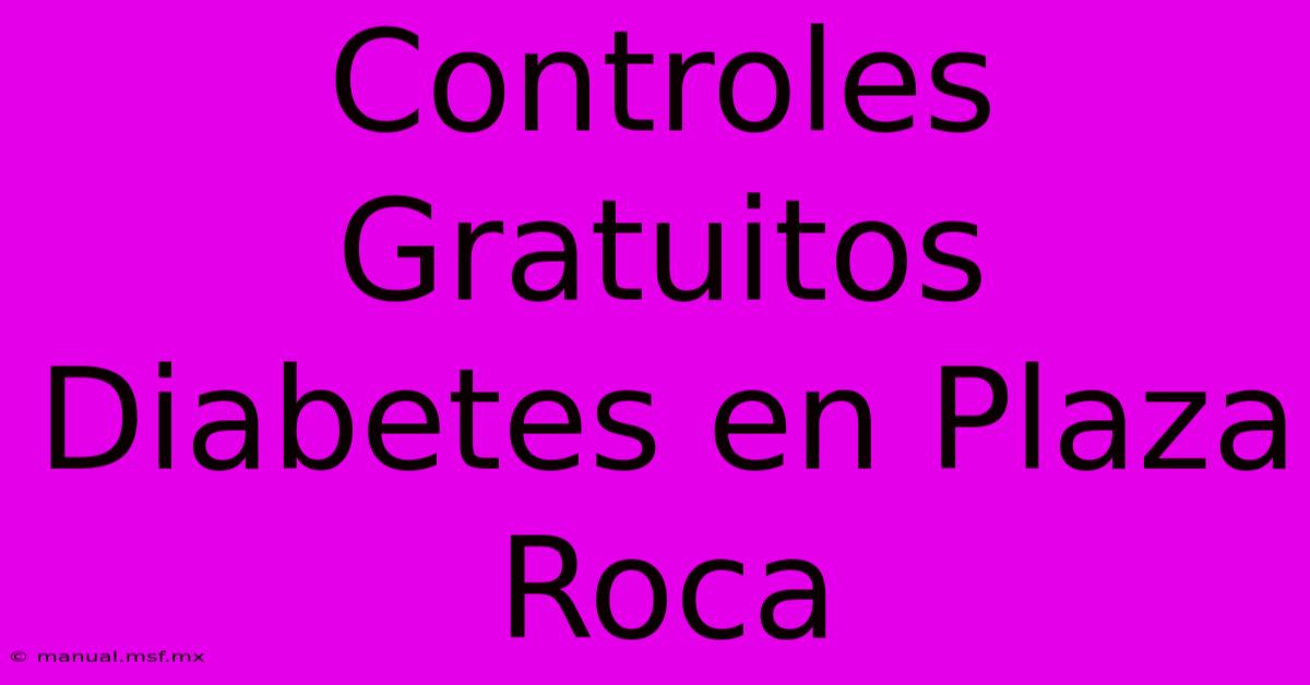 Controles Gratuitos Diabetes En Plaza Roca