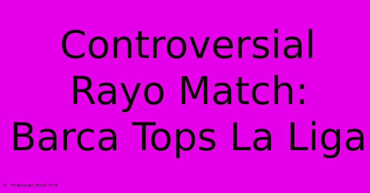 Controversial Rayo Match: Barca Tops La Liga