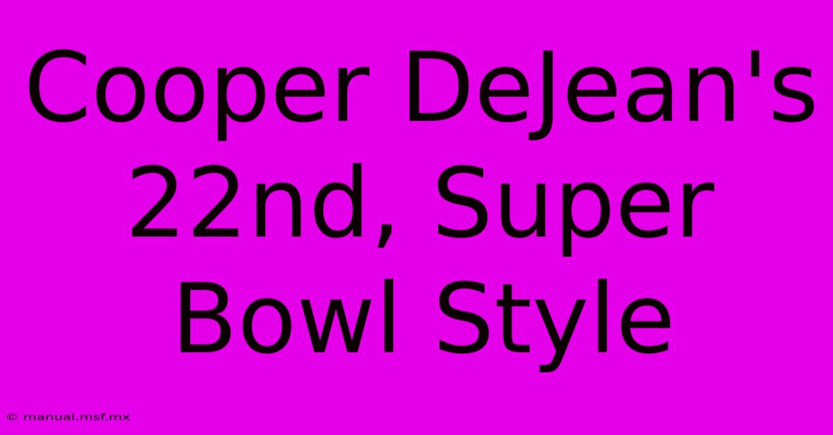 Cooper DeJean's 22nd, Super Bowl Style