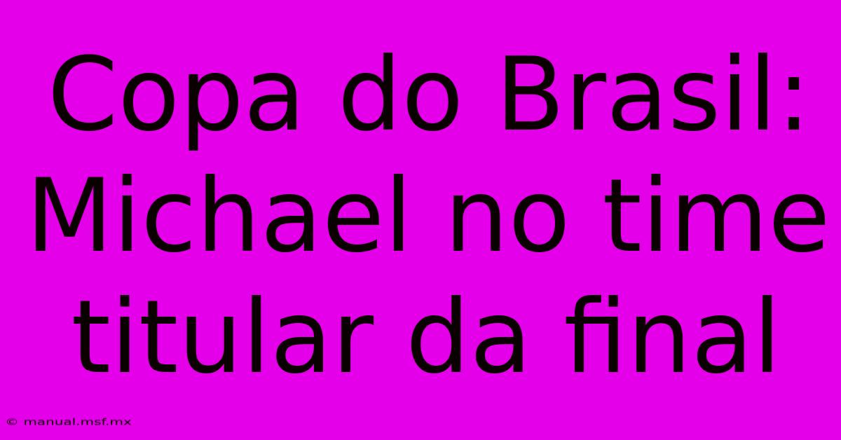 Copa Do Brasil: Michael No Time Titular Da Final