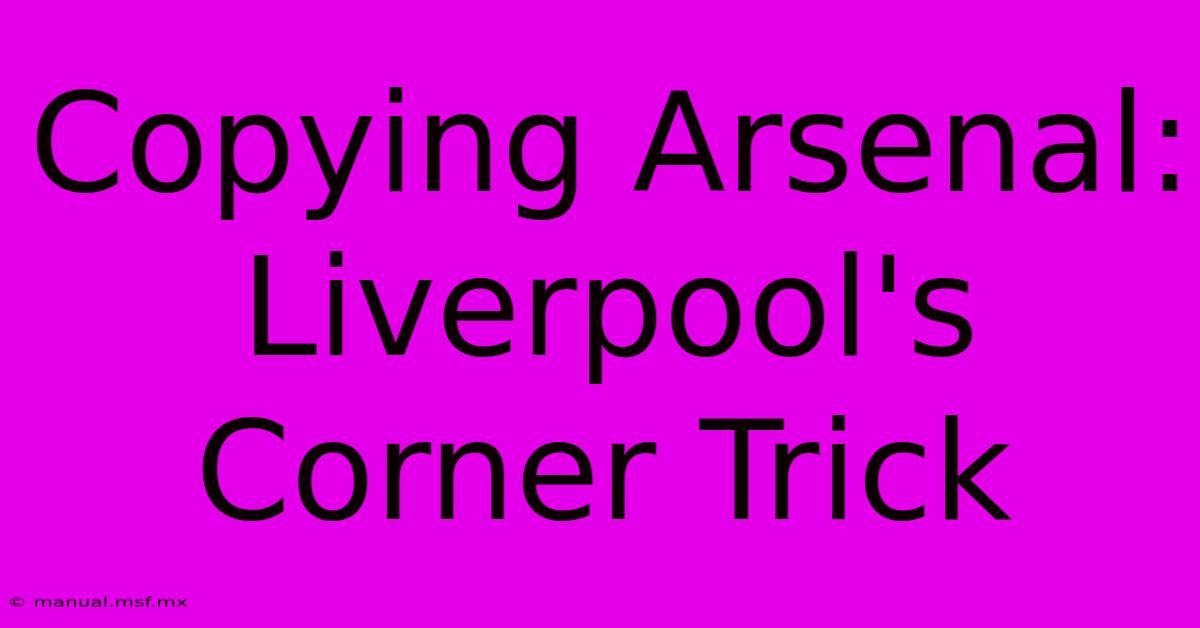 Copying Arsenal: Liverpool's Corner Trick