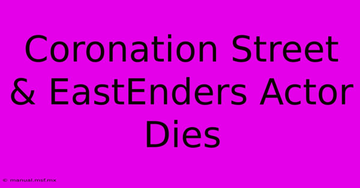 Coronation Street & EastEnders Actor Dies 