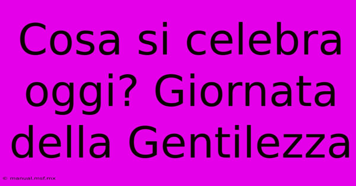 Cosa Si Celebra Oggi? Giornata Della Gentilezza