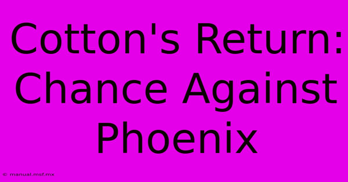 Cotton's Return: Chance Against Phoenix