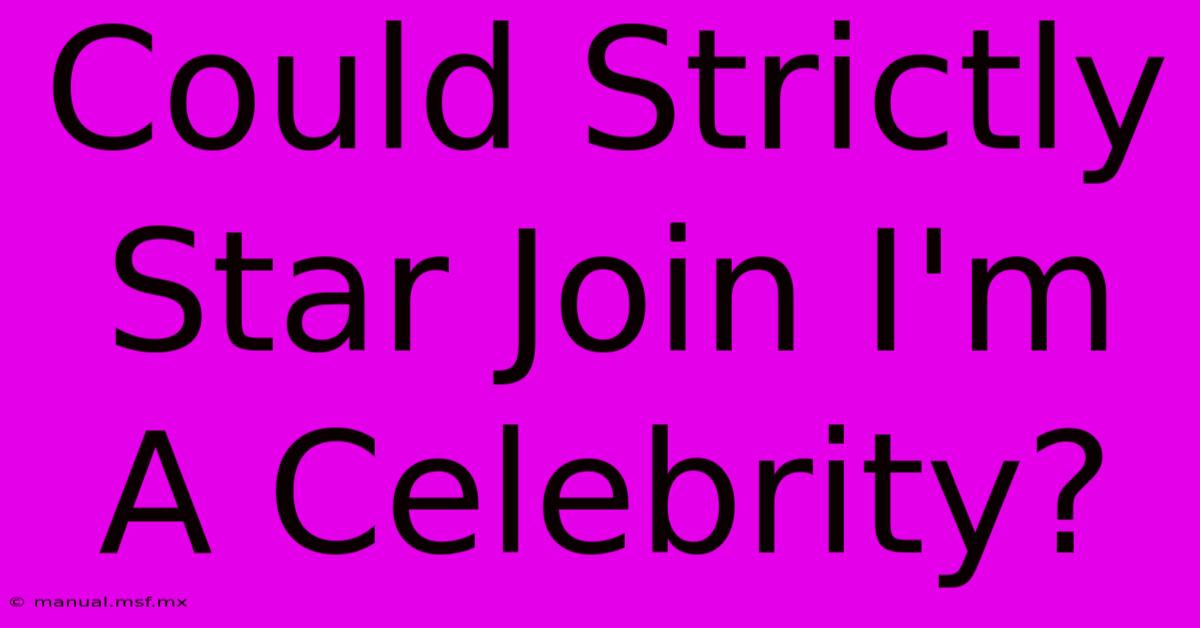 Could Strictly Star Join I'm A Celebrity?