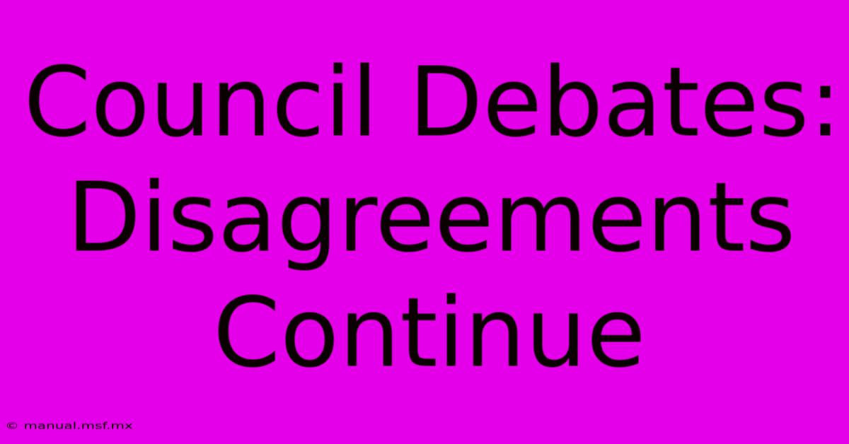 Council Debates:  Disagreements  Continue 