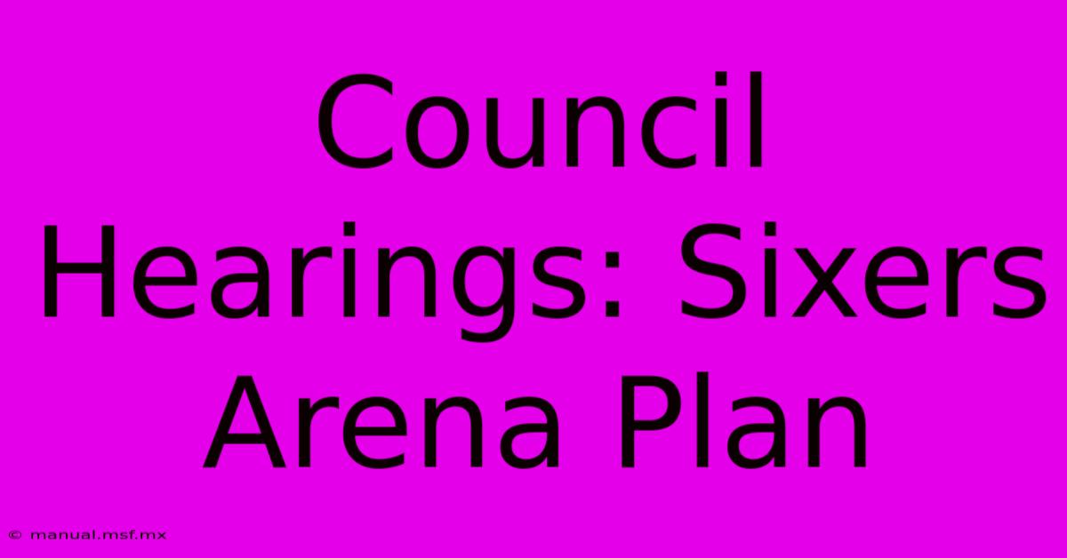 Council Hearings: Sixers Arena Plan