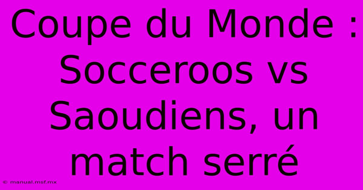 Coupe Du Monde : Socceroos Vs Saoudiens, Un Match Serré