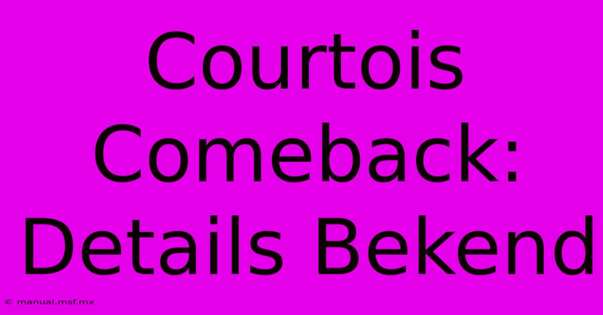 Courtois Comeback: Details Bekend