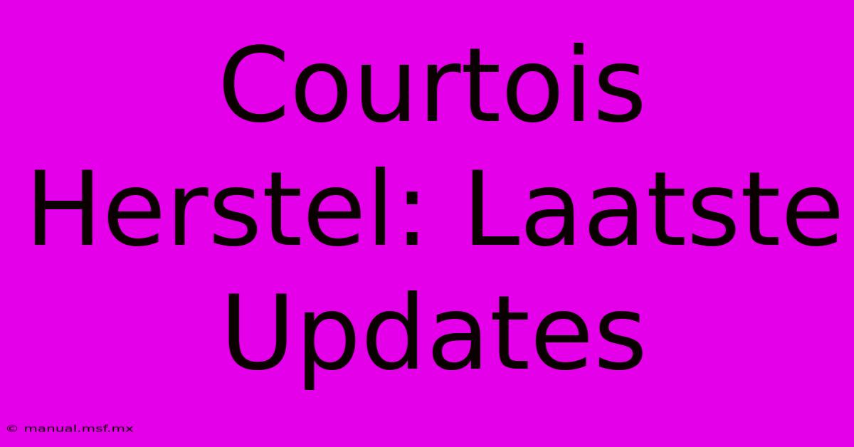 Courtois Herstel: Laatste Updates