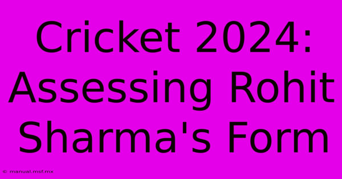 Cricket 2024: Assessing Rohit Sharma's Form