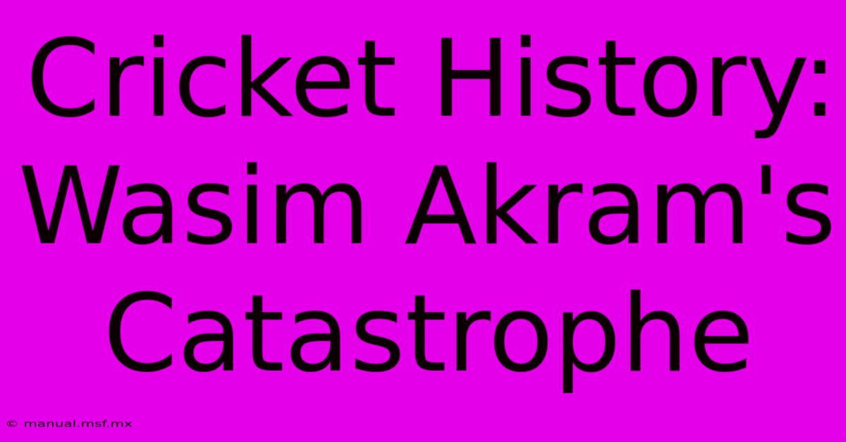 Cricket History: Wasim Akram's Catastrophe