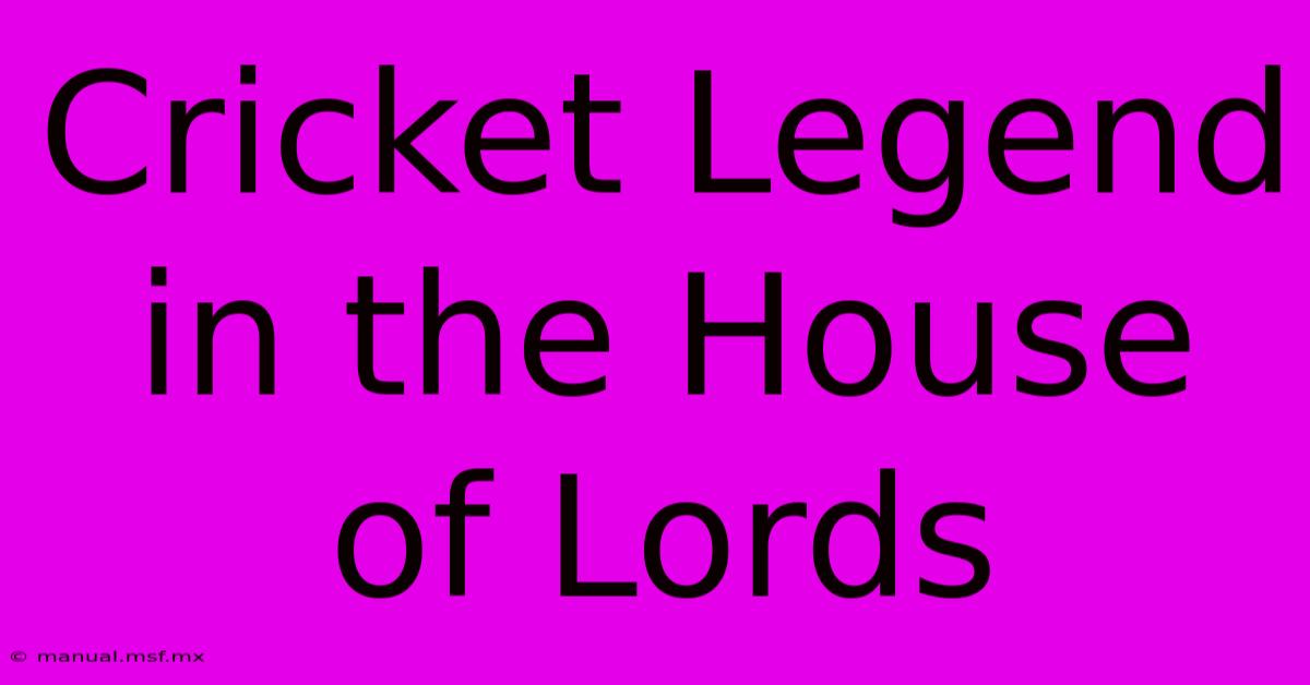 Cricket Legend In The House Of Lords