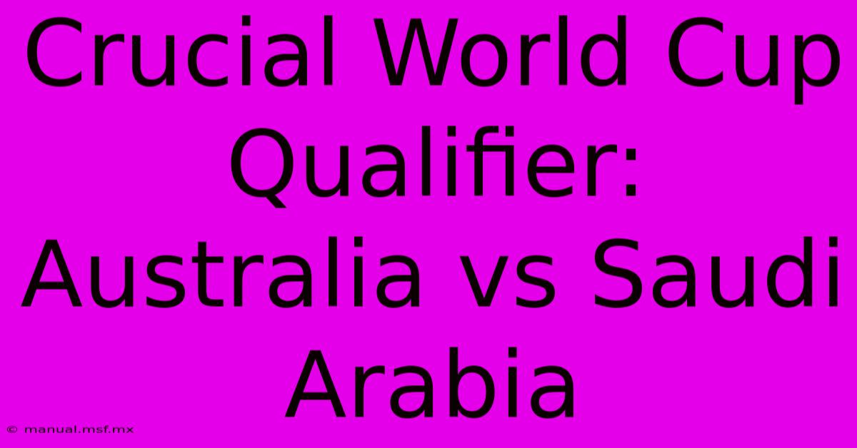 Crucial World Cup Qualifier: Australia Vs Saudi Arabia