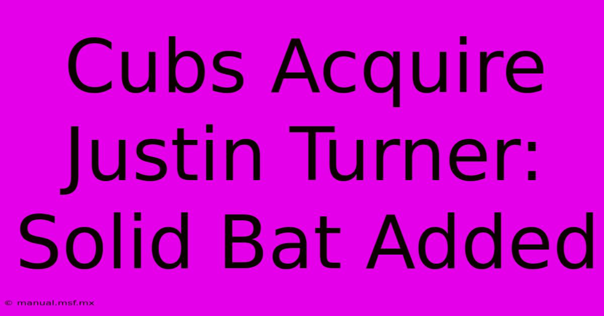 Cubs Acquire Justin Turner: Solid Bat Added