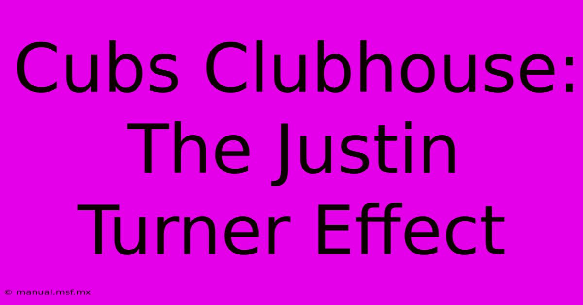 Cubs Clubhouse: The Justin Turner Effect