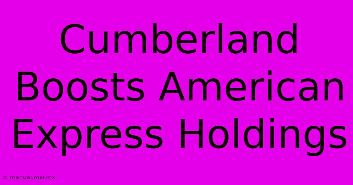 Cumberland Boosts American Express Holdings