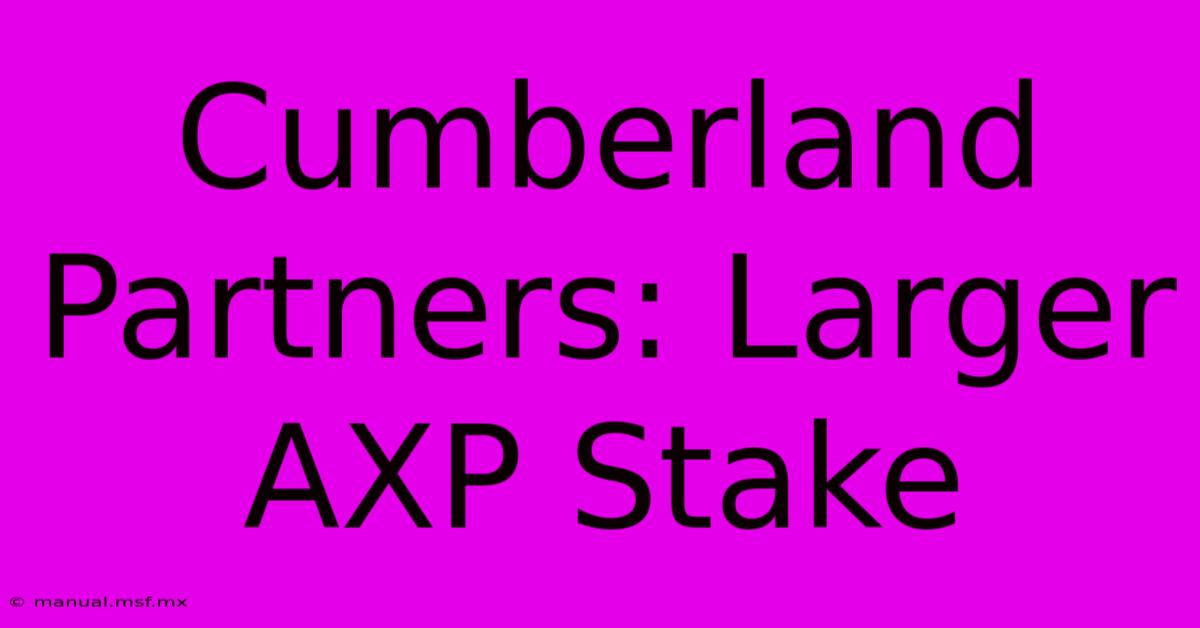 Cumberland Partners: Larger AXP Stake 