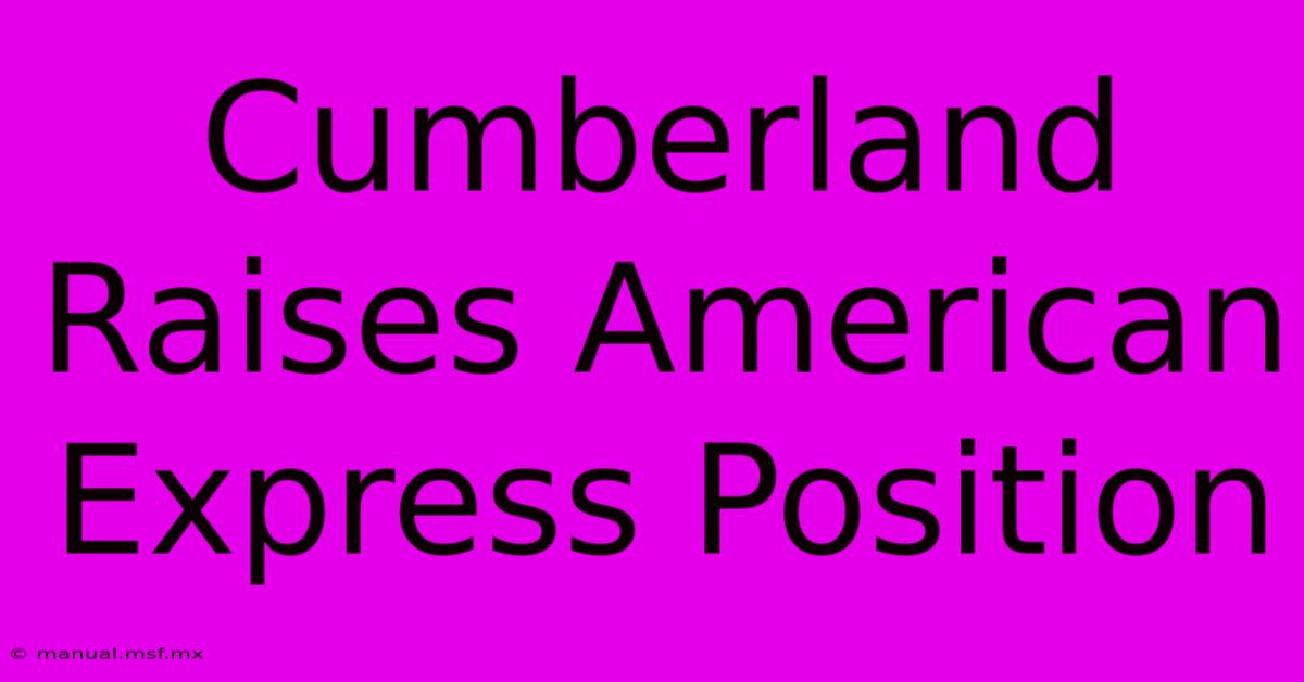 Cumberland Raises American Express Position