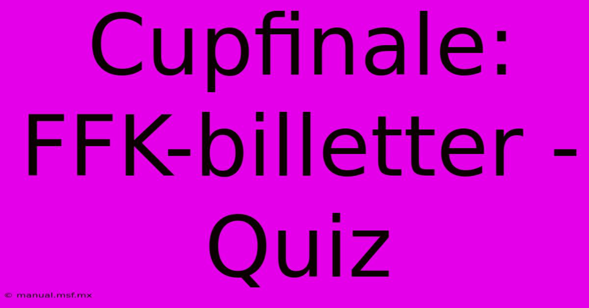 Cupfinale: FFK-billetter - Quiz