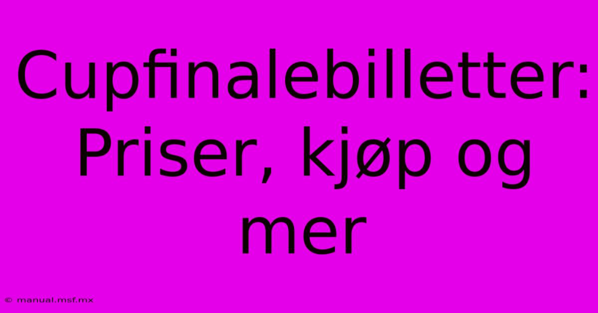 Cupfinalebilletter: Priser, Kjøp Og Mer