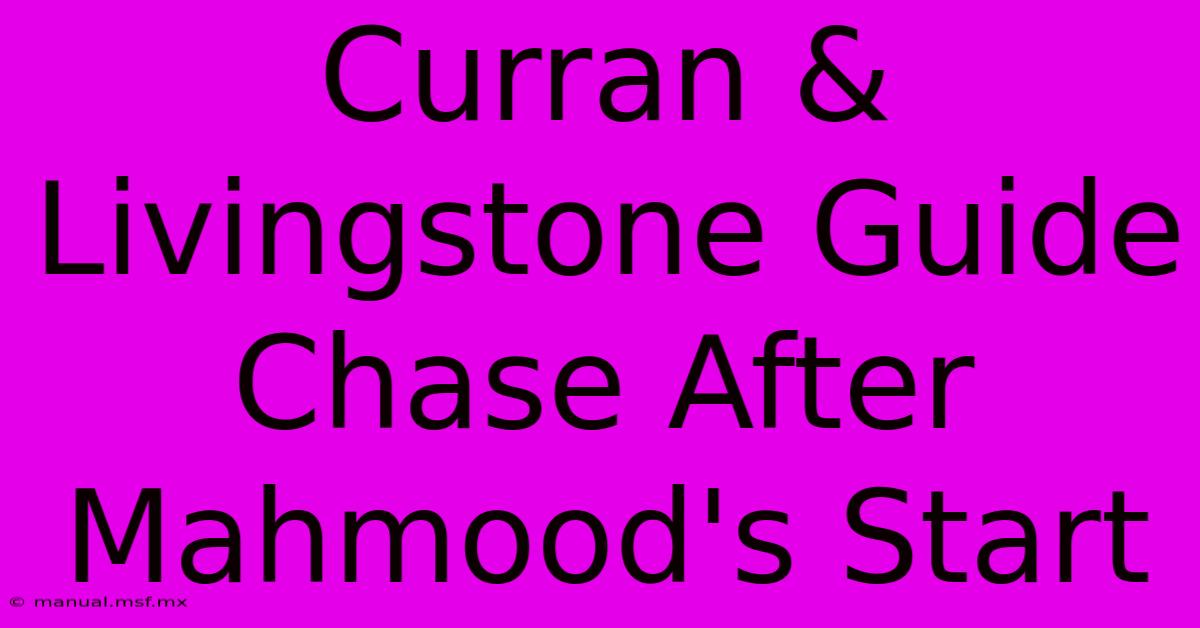 Curran & Livingstone Guide Chase After Mahmood's Start