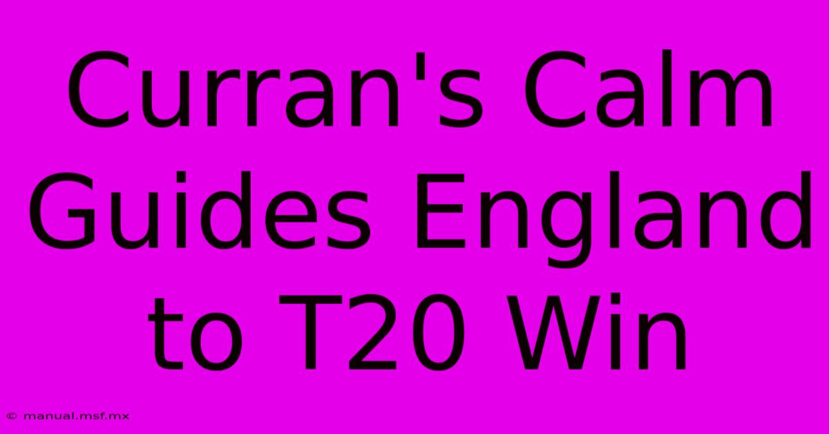 Curran's Calm Guides England To T20 Win