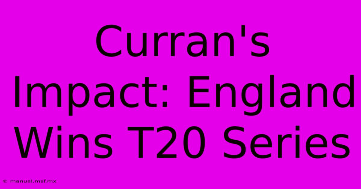 Curran's Impact: England Wins T20 Series