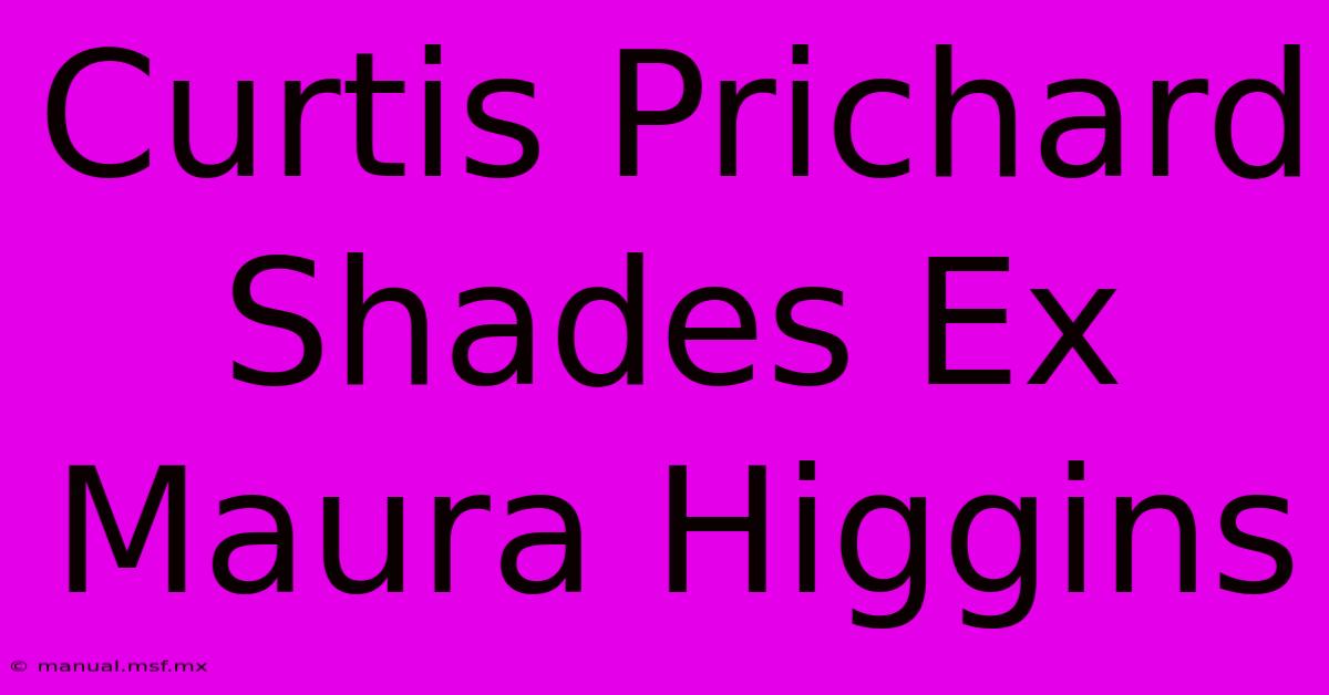 Curtis Prichard Shades Ex Maura Higgins