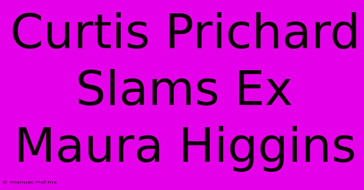 Curtis Prichard Slams Ex Maura Higgins